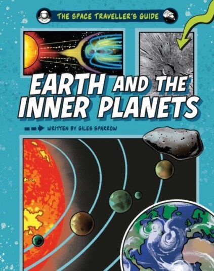 The Space Traveller's Guide: Earth and the Inner Planets The Space Traveller's Guide: Earth and the Inner Planets