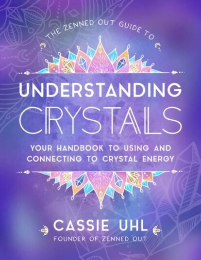 The Zenned Out Guide To Understanding Crystals Av Cassie Uhl
