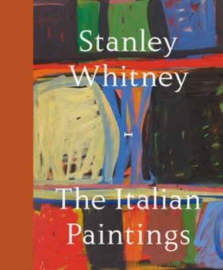 Stanley Whitney The Italian Paintings