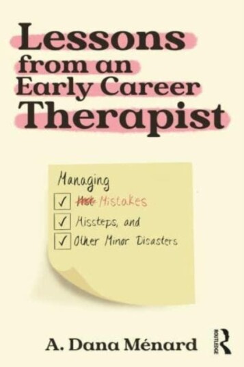 Lessons from An Early Career Therapist Managing Mistakes, Missteps, and Other Minor Disasters Lessons from An Early Career Therapist Managing Mistakes, Missteps, and Other Minor Disasters