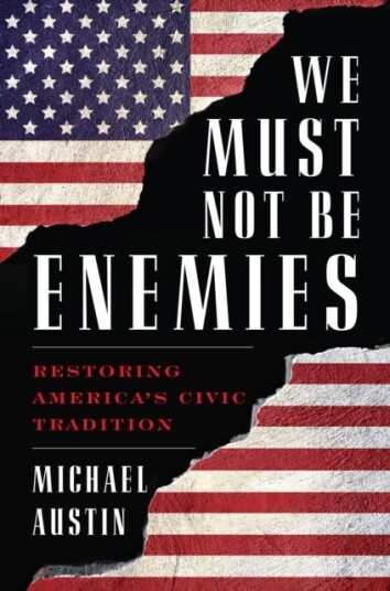 We Must Not Be Enemies Restoring America's Civic Tradition