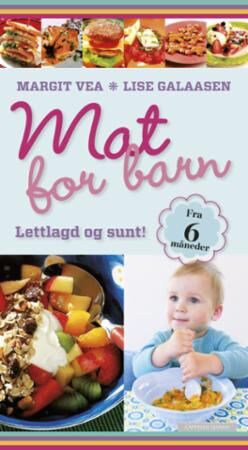 Mat for barn: Praktisk kokebok med sunn og næringsrik hverdagsmat Mat for barn: Praktisk kokebok med sunn og næringsrik hverdagsmat