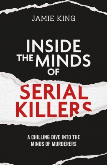 Inside the Minds of Serial Killers Inside the Minds of Serial Killers