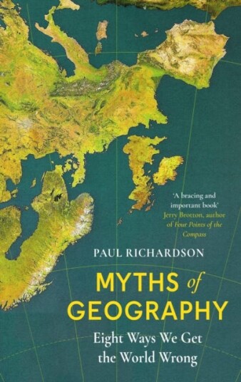 Myths of Geography Eight Ways We Get the World Wrong