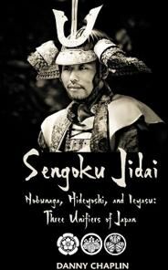 Chaplin Danny Sengoku Jidai. Nobunaga Hideyoshi and Ieyasu: Three Unifiers of Japan Chaplin Danny Sengoku Jidai. Nobunaga Hideyoshi and Ieyasu: Three Unifiers of Japan