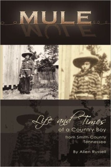 Mule True Life Tall Tales About The Life And Times Of A Country Boy From Smith County, Tennessee Mule True Life Tall Tales About The Life And Times Of A Country Boy From Smith County, Tennessee