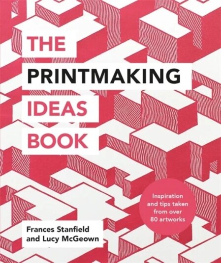 The Printmaking Ideas Book Av Frances Stanfield, Lucy Mcgeown