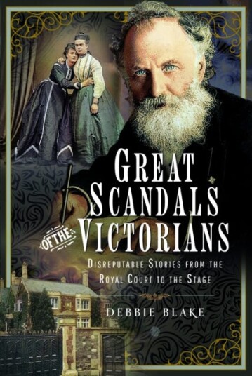 Great Scandals of the Victorians Disreputable Stories from the Royal Court to the Stage