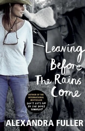 Leaving Before The Rains Come Av Alexandra Fuller Leaving Before The Rains Come Av Alexandra Fuller