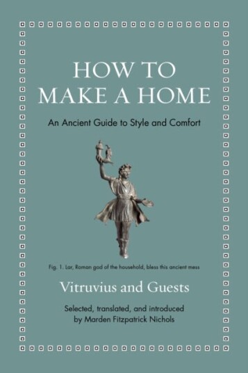 How to Make a Home  An Ancient Guide to Style and Comfort
