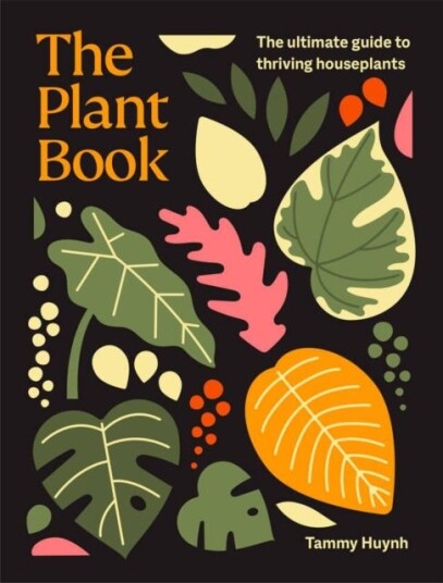 The Plant Book The ultimate guide to thriving houseplants