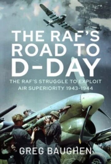 The Raf'S Road To D-Day Av Greg Baughen