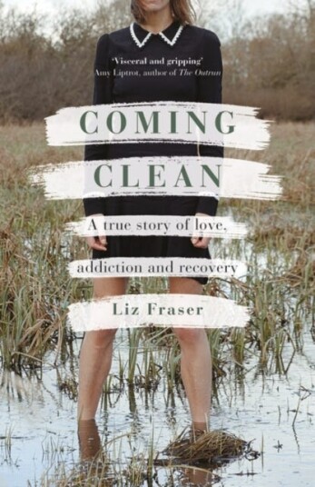 Coming Clean : A true story of love, addiction and recovery