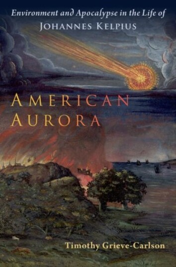 American Aurora Environment and Apocalypse in the Life of Johannes Kelpius