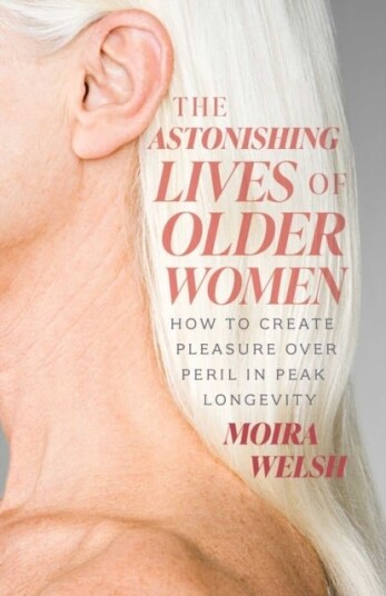 The Astonishing Lives of Older Women The Astonishing Lives of Older Women