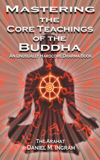Ingram, Daniel Mastering the Core Teachings of the Buddha