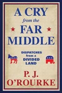 A Cry From The Far Middle Av P. J. O'Rourke
