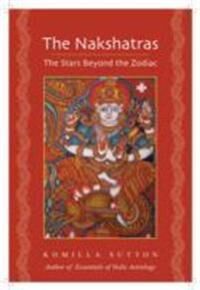 The Nakshatras: The Stars Beyond The Zodiac Av Komilla Sutton The Nakshatras: The Stars Beyond The Zodiac Av Komilla Sutton