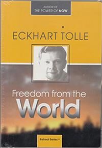Tolle Eckhart Freedom From The World