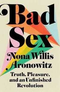 Bad Sex Av Nona Willis Aronowitz Bad Sex Av Nona Willis Aronowitz