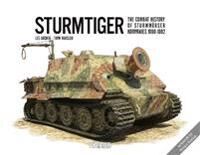 Sturmtiger: The Combat History Of Sturmmoerser Kompanies 1000-1002 Av Lee Archer, Timm Haasler Sturmtiger: The Combat History Of Sturmmoerser Kompanies 1000-1002 Av Lee Archer, Timm Haasler