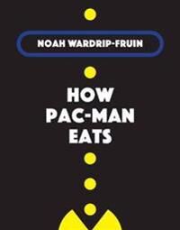 How Pac-Man Eats Av Noah Wardrip-Fruin