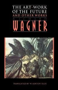 "The Art-Work Of The Future" And Other Works Av Richard Wagner