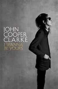 I Wanna Be Yours Av John Cooper Clarke