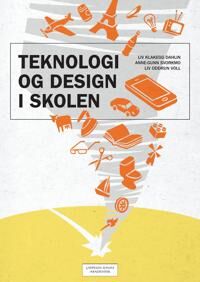Teknologi Og Design I Skolen Av Liv Klakegg Dahlin, Anne-Gunn Svorkmo, Liv Oddrun Voll