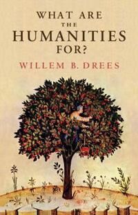 What Are The Humanities For? Av Willem B. (Tilburg University The Netherlands) Drees