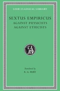 Sextus Empiricus Against Physicists. Against Ethicists (0674993446)
