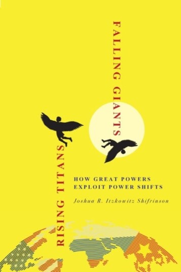 Rising Titans, Falling Giants  How Great Powers Exploit Power Shifts