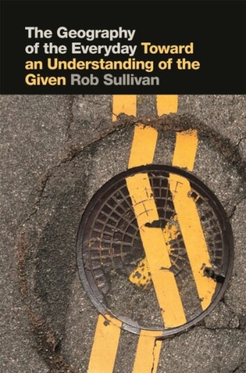 The Geography Of The Everyday Av Rob Sullivan