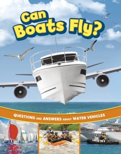 Can Boats Fly? Questions and Answers About Water Vehicles Can Boats Fly? Questions and Answers About Water Vehicles