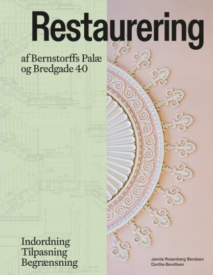 Restaurering Av Bernstorffs Palé Og Bredgade 40 | Jannie Rosenberg Bendsen  Dorthe Bendtsen | Språk: Dansk
