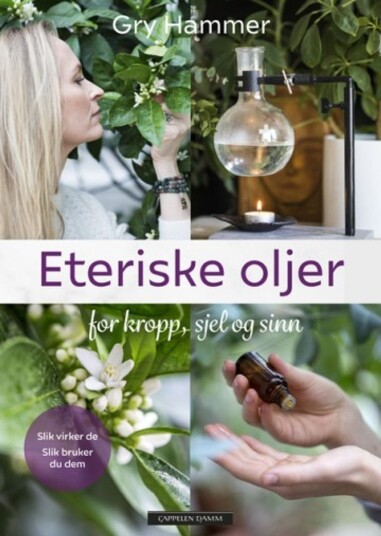GRY HAMMER Bok Eteriske Oljer For Kropp, Sjel Og Sinn GRY HAMMER Bok Eteriske Oljer For Kropp, Sjel Og Sinn