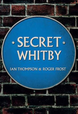 Secret Whitby Av Ian Thompson, Roger Frost Secret Whitby Av Ian Thompson, Roger Frost
