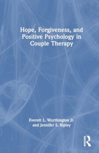 Hope Forgiveness and Positive Psychology in Couple Therapy Hope Forgiveness and Positive Psychology in Couple Therapy