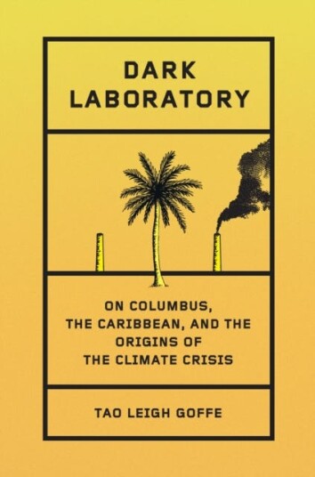 Dark Laboratory  On Columbus, the Caribbean, and the Origins of the Climate Crisis