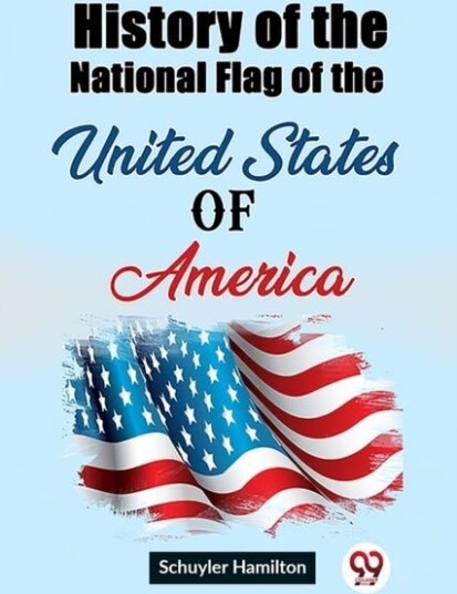 History of the National Flag of the United States of America Edition2023