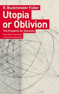 Utopia Or Oblivion: The Prospects For Humanity Av R Buckminster Fuller