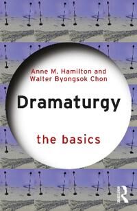 Dramaturgy: The Basics Av Anne M. Hamilton, Walter Byongsok Chon