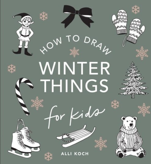 Winter Things: How to Draw Books for Kids with Christmas trees, Elves, Wreaths, Gifts, and Santa Claus