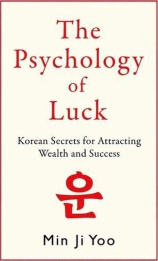 Psychology of Luck: Korean Secrets for Attracting Wealth and Success