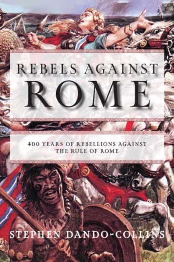 Rebels against Rome  400 Years of Rebellions against the Rule of Rome