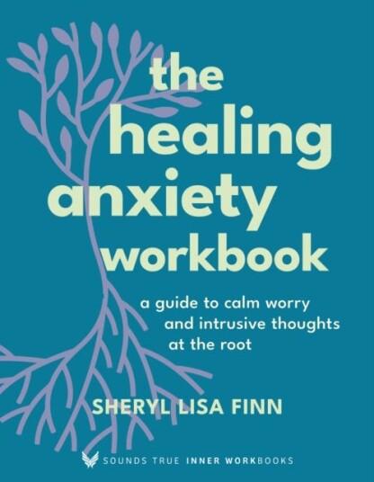 The Healing Anxiety Workbook A Guide to Calm Worry and Intrusive Thoughts at the Root The Healing Anxiety Workbook A Guide to Calm Worry and Intrusive Thoughts at the Root
