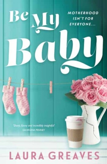 Be My Baby Motherhood isn't for everyone… Be My Baby Motherhood isn't for everyone…