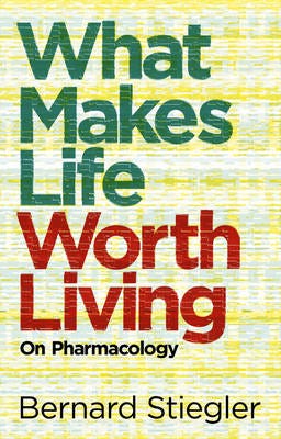 What Makes Life Worth Living Av Bernard (Bernard Steigler: Centre Georges-Pompidou) Stiegler