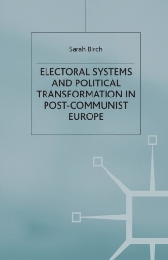 Electoral Systems and Political Transformation in Post Communist Europe Electoral Systems and Political Transformation in Post Communist Europe