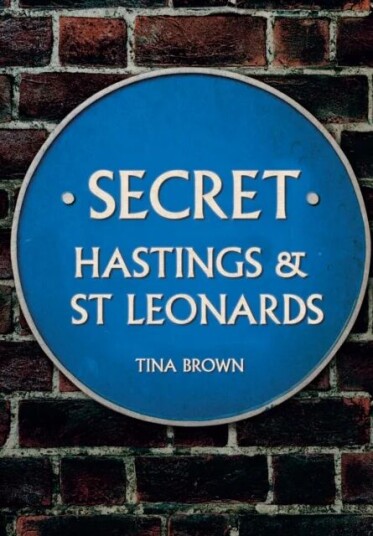 Secret Hastings & St Leonards Av Tina Brown